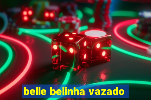 belle belinha vazado